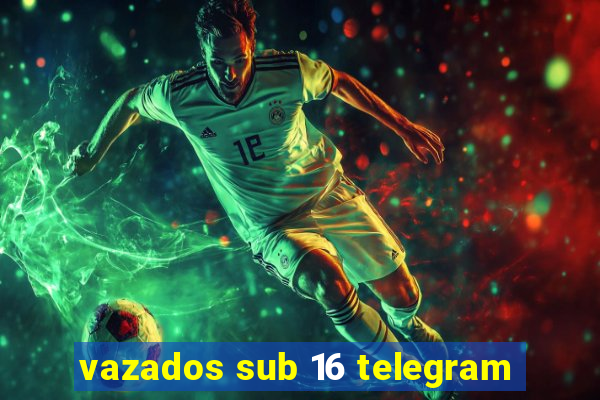 vazados sub 16 telegram